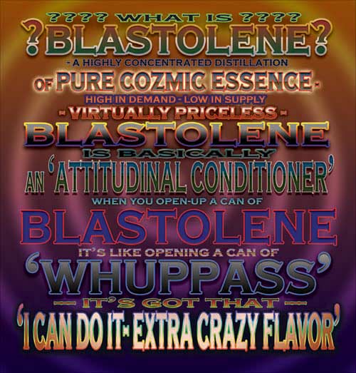 What is blastolene? A highly concentrated distillation of pure cosmic essence